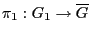 $ \pi_1 : G_1 \to \overline{G}$