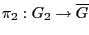$ \pi_2 : G_2 \to \overline{G}$