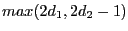 $ max(2d_{1},2d_{2}-1)$