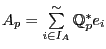 $ A_p=\sum \limits ^\sim _{i \in I_A} \mathbb{Q}^*_pe_i$