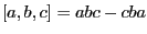 $ [a,b,c]=abc-cba$