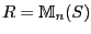 $ R={\mathbb{M}}_n(S)$