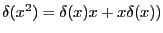 $ \delta(x^2) =\delta(x)x +
x\delta(x))$