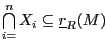 $ \bigcap\limits_{i=}^nX_i\subseteq\underline{r}_R(M)$