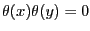 $ \theta(x)\theta(y)=0$