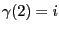 $ \gamma(2) = i$