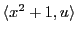 $ \langle x^2+1, u \rangle$