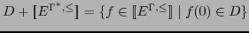 $ D+[\![E^{\Gamma^*, \leq}]\!]=\{f \in [\![E^{\Gamma, \leq}]\!] \mid f(0) \in
D\}$