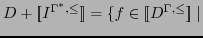 $ D+[\![I^{\Gamma^*, \leq}]\!] =\{f \in [\![D^{\Gamma, \leq}]\!] \mid$