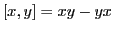 $ [x,y] = xy - yx$