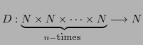 $ D:\underbrace{N \times N
\times\cdots \times N }_{n-\mbox{\small times }} \longrightarrow N$