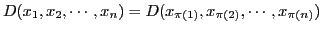 $ D
(x_1,x_2,\cdots,x_n)=
D (x_ {\pi(1)},x_{\pi(2)},\cdots,x_{\pi(n)})$